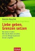 Liebe geben, Grenzen setzen: Die ersten 4 Jahre: Wie Sie Ihr Kind verstehen und mit Alltagssituationen besser umgehen Parents & Children