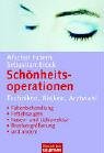 Die gefragtesten Schönheitsoperationen: Techniken, Risiken, Arztwahl . Faltenbehandlung . Fettabsaugen . Nasen- und Lidkorrektur . Brustvergrößerung . und andere Health, Nutrition & Fitness
