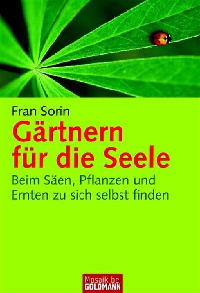 Gärtnern für die Seele: Beim Säen, Pflanzen und Ernten zu sich selbst finden (Mosaik bei Goldmann) Garden & Plants