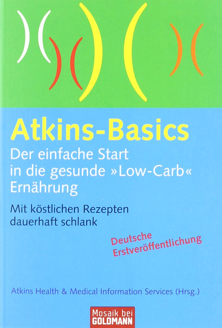 Atkins-Basics: Der einfache Start in die gesunde "Low-Carb"-Ernährung. Mit köstlichen Rezepten dauerhaft schlank Leisure, Home & Garden