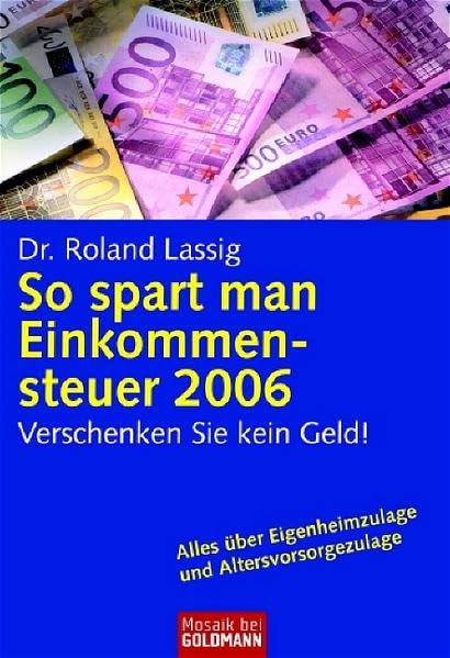 So spart man Einkommenssteuer 2006: Verschenken Sie kein Geld! (Mosaik bei Goldmann) Business, Finance & Career
