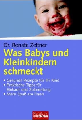 Was Babys und Kleinkindern schmeckt: . Gesunde Rezepte für Ihr Kind . Praktische Tipps für Einkauf und Zubereitung . Mehr Spaß am Essen Parents & Children