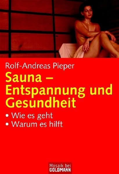 Sauna - Entspannung und Gesundheit: - Wie es geht - - Warum es hilft (Mosaik bei Goldmann) Health, Nutrition & Fitness