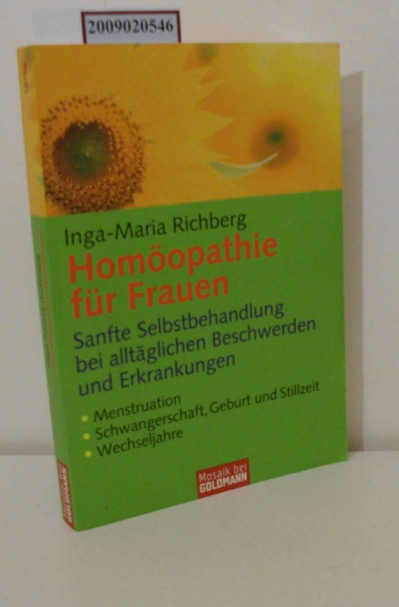Homöopathie für Frauen: Sanfte Selbstbehandlung bei alltäglichen Beschwerden und Erkrankungen - Menstruation - Schwangerschaft, Geburt und Stillzeit - Wechseljahre (Mosaik bei Goldmann) Medicine