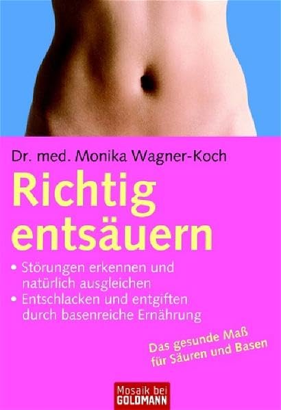 Richtig entsäuern: - Störungen erkennen und natürlich ausgleichen - - Entschlacken und entgiften durch basenreiche Ernährung (Mosaik bei Goldmann) Health, Nutrition & Fitness