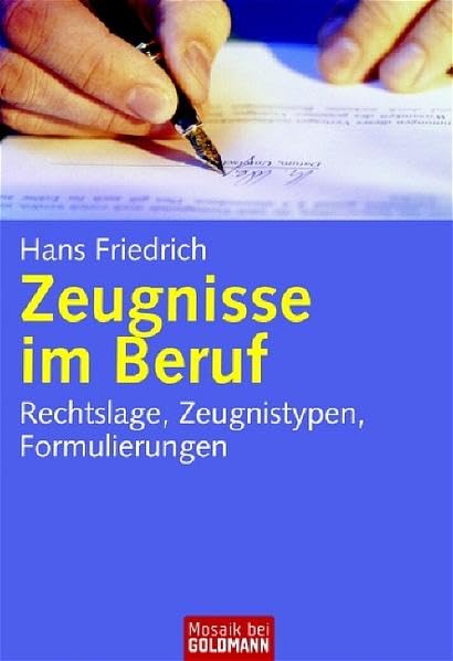 Zeugnisse im Beruf: Rechtslage, Zeugnistypen, Formulierungen (Mosaik bei Goldmann) Self-help