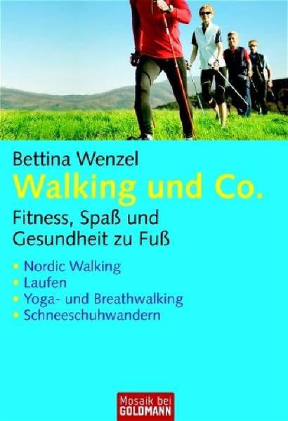 Walking und Co.: Fitness, Spaß und Gesundheit zu Fuß - Nordic Walking - Laufen - Breathwalking - Schneeschuhwandern (Mosaik bei Goldmann) Health, Nutrition & Fitness