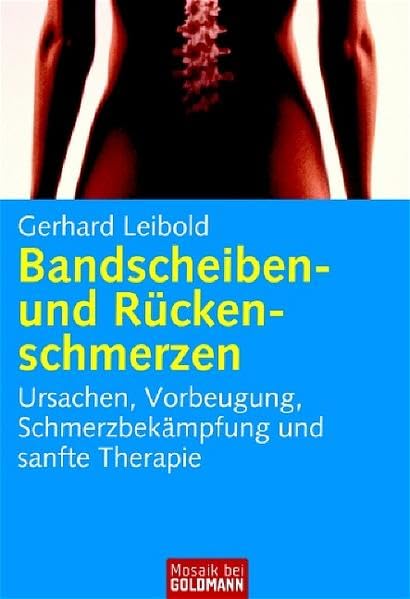 Bandscheiben- und Rückenschmerzen: Ursachen, Vorbeugung, Schmerzbekämpfung und sanfte Therapie (Mosaik bei Goldmann) Medicine