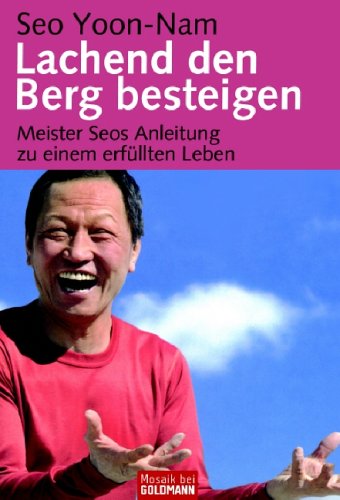 Lachend den Berg besteigen: Meister Seos Anleitung zu einem erfüllten Leben Health, Nutrition & Fitness