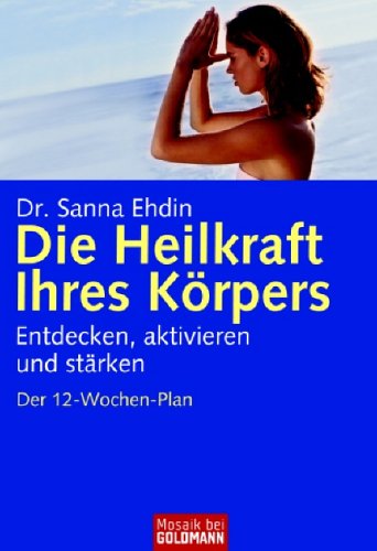 Die Heilkraft Ihres Körpers: Entdecken, aktivieren und stärken - Der 12-Wochen-Plan Health, Nutrition & Fitness