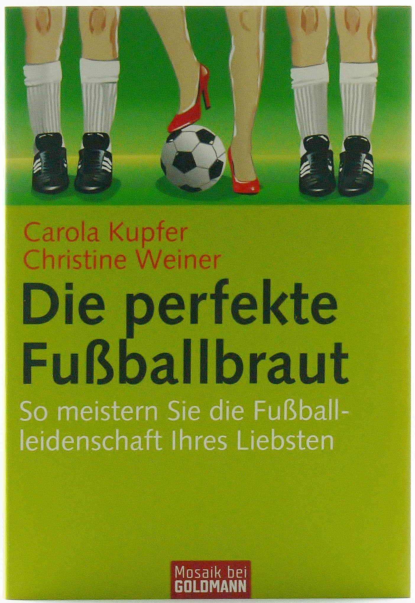 Die perfekte Fußballbraut: So meistern Sie die Fußballleidenschaft Ihres Liebsten (Mosaik bei Goldmann) Partnership & Love