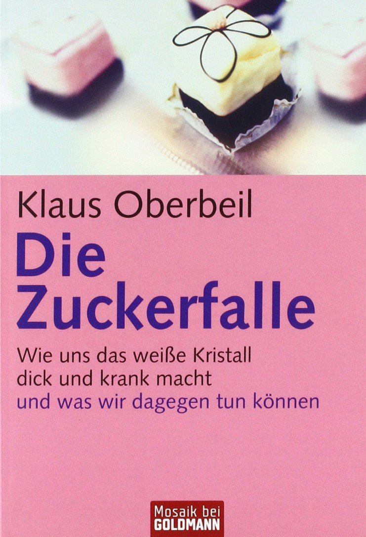 Die Zuckerfalle: Wie uns das weiße Kristall dick und krank macht - und was wir dagegen tun können Health, Nutrition & Fitness
