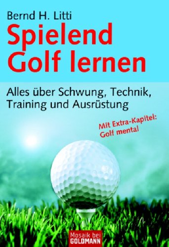 Spielend Golf lernen: Alles über Schwung, Technik, Training und Ausrüstung Health, Nutrition & Fitness