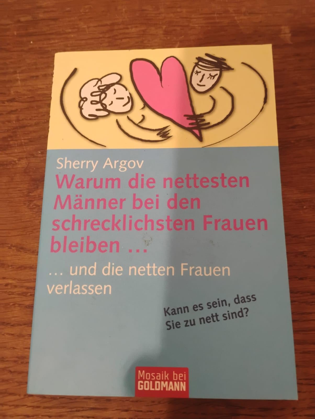 Warum die nettesten Männer bei den schrecklichsten Frauen bleiben ...: ... und die netten Frauen verlassen Partnership & Love