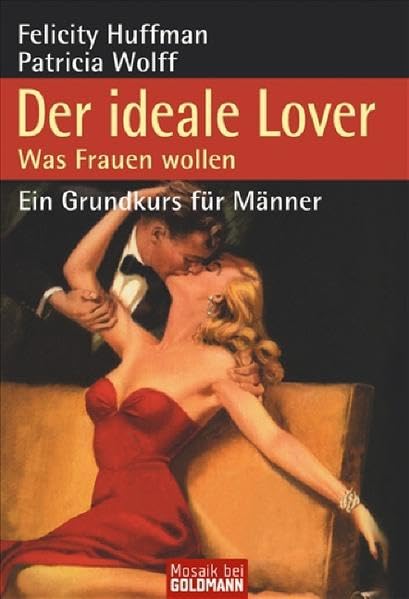 Der ideale Lover. Was Frauen wollen - Ein Grundkurs für Männer Partnership & Love