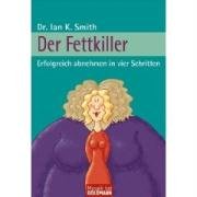 Der Fettkiller: Erfolgreich abnehmen in vier Schritten Health, Nutrition & Fitness