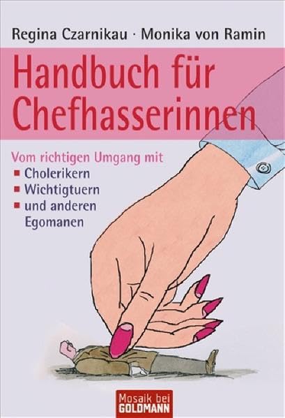 Handbuch für Chefhasserinnen: Vom richtigen Umgang mit - · Cholerikern - · Wichtigtuern - · und anderen Egomanen (Mosaik bei Goldmann) Psychology