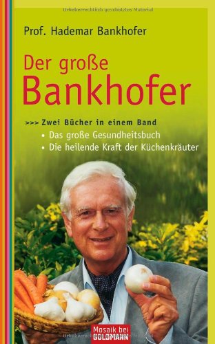 Der große Bankhofer: Zwei Bücher in einem Band - - Das große Gesundheitsbuch - - Die heilende Kraft der Küchenkräuter Health, Nutrition & Fitness