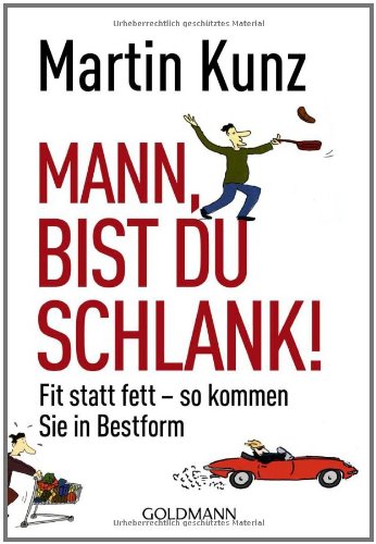 Mann, bist du schlank!: Fit statt fett - so kommen Sie in Bestform Health, Nutrition & Fitness