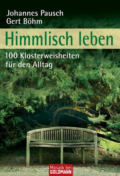 Himmlisch leben: 100 Klosterweisheiten für den Alltag (Mosaik bei Goldmann) Lifestyle