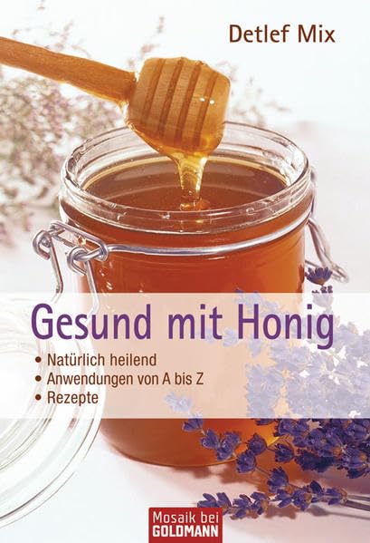 Gesund mit Honig: - Natürlich heilend - - Anwendungen von A bis Z - - Rezepte Leisure, Home & Garden