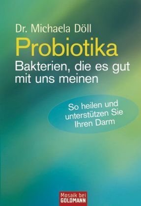 Probiotika - Bakterien, die es gut mit uns meinen: So heilen und unterstützen Sie Ihren Darm Health, Nutrition & Fitness
