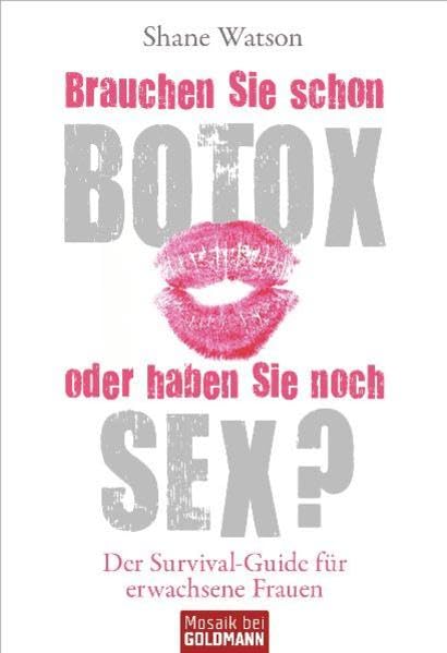 Brauchen Sie schon Botox oder haben Sie noch Sex?: Der Survival-Guide für erwachsene Frauen Books