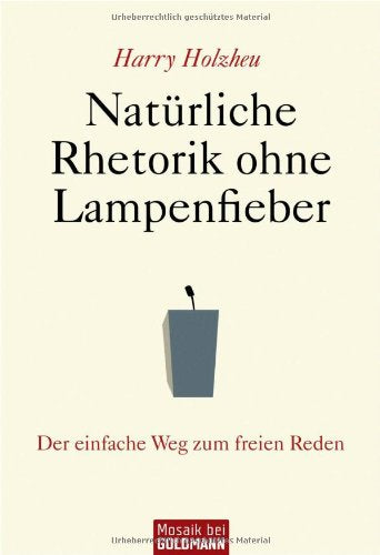 Natürliche Rhetorik ohne Lampenfieber: Der einfache Weg zum freien Reden Books