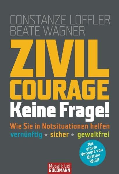 Zivilcourage - keine Frage!: Wie Sie in Notsituationen helfen - · vernünftig · sicher · gewaltfrei - -: Wie Sie in Notsituationen helfen. Vernünftig ... - gewaltfrei. Mit e. Vorw. v. Bettina Wulff Psychology
