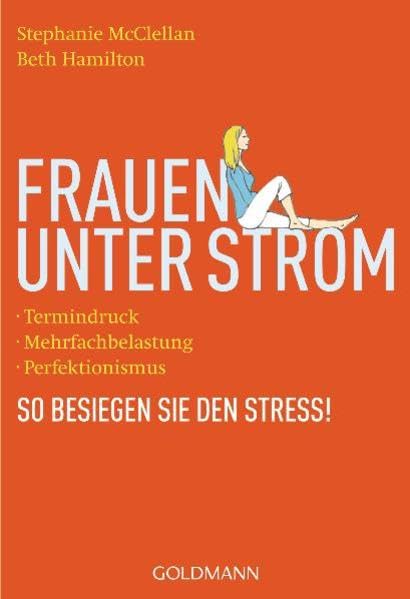 Frauen unter Strom: - Termindruck - - Mehrfachbelastung - - Perfektionismus - So besiegen Sie den Stress! Health, Nutrition & Fitness