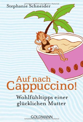 Auf nach Cappuccino!: Wohlfühltipps einer glücklichen Mutter Lifestyle