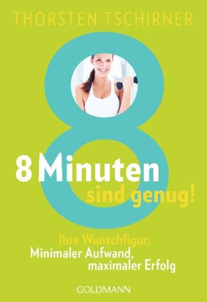 8 Minuten sind genug!: Ihre Wunschfigur: - Minimaler Aufwand, maximaler Erfolg Health, Nutrition & Fitness