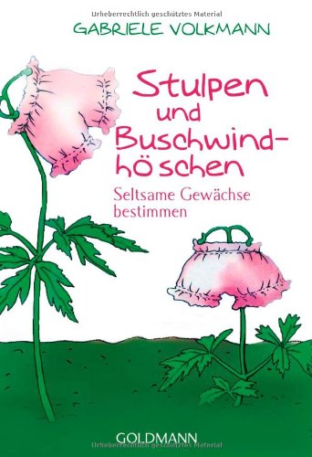 Stulpen und Buschwindhöschen: Seltsame Gewächse bestimmen: Seltsame Gewächse bestimmen. Originalausgabe Living & Furnishing