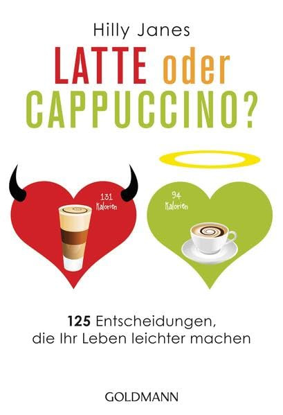 Latte oder Cappuccino?: 125 Entscheidungen, die Ihr Leben leichter machen Psychology