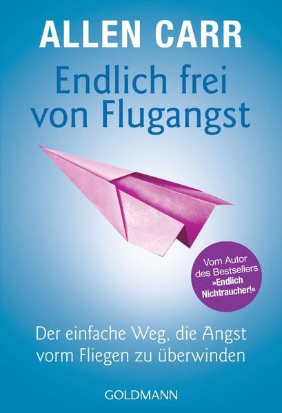 Endlich frei von Flugangst: Der einfache Weg, die Angst vorm Fliegen zu überwinden - Vom Autor des Bestsellers "Endlich Nichtraucher!" Health, Nutrition & Fitness