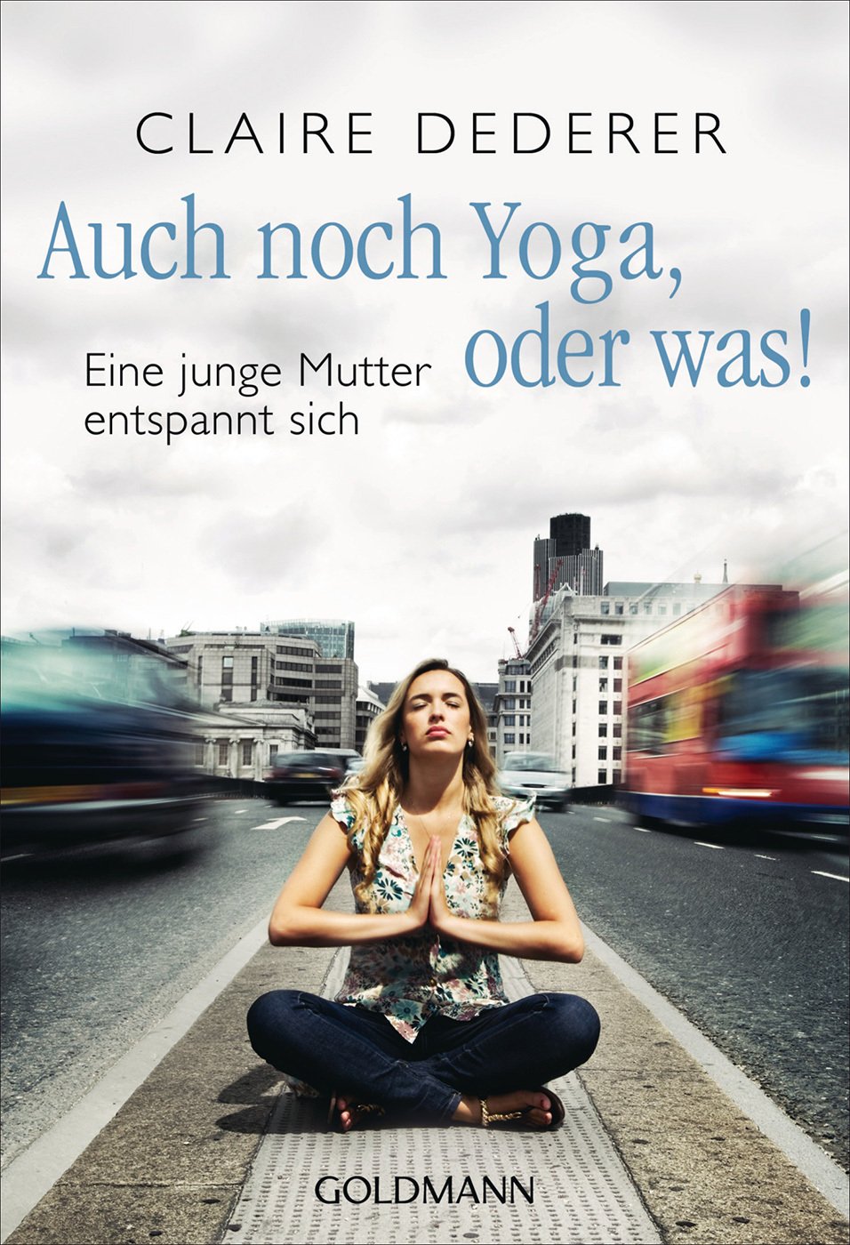 Auch noch Yoga, oder was!: Eine junge Mutter entspannt sich Art & Literature Books