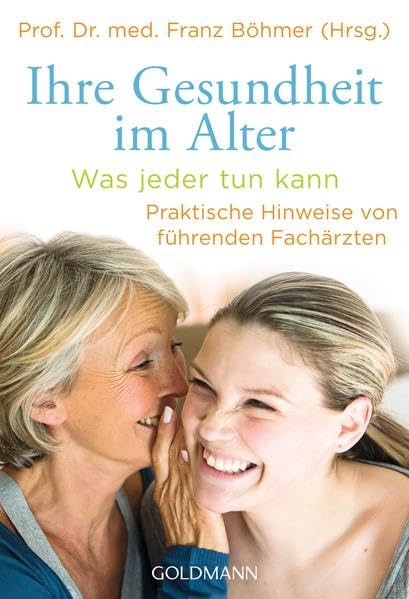 Ihre Gesundheit im Alter: Was jeder tun kann - Praktische Hinweise von führenden Fachärzten Lifestyle