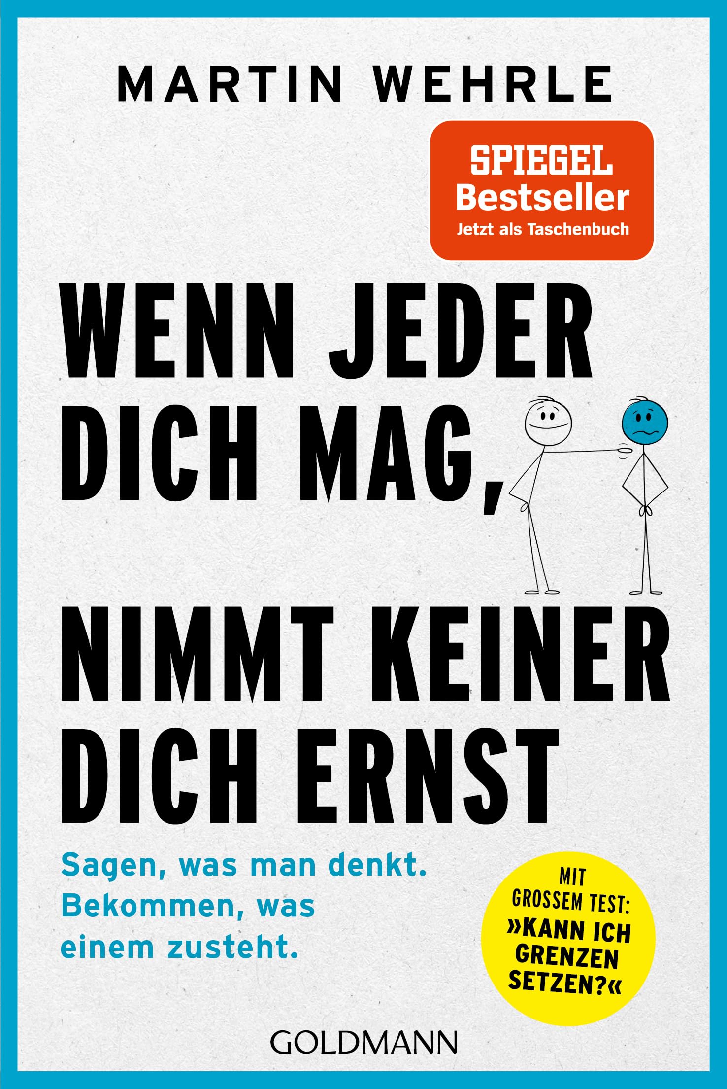 Wenn jeder dich mag, nimmt keiner dich ernst: Sagen, was man denkt. Bekommen, was einem zusteht. - Mit großem Test: "Kann ich Grenzen setzen?" Business, Finance & Career