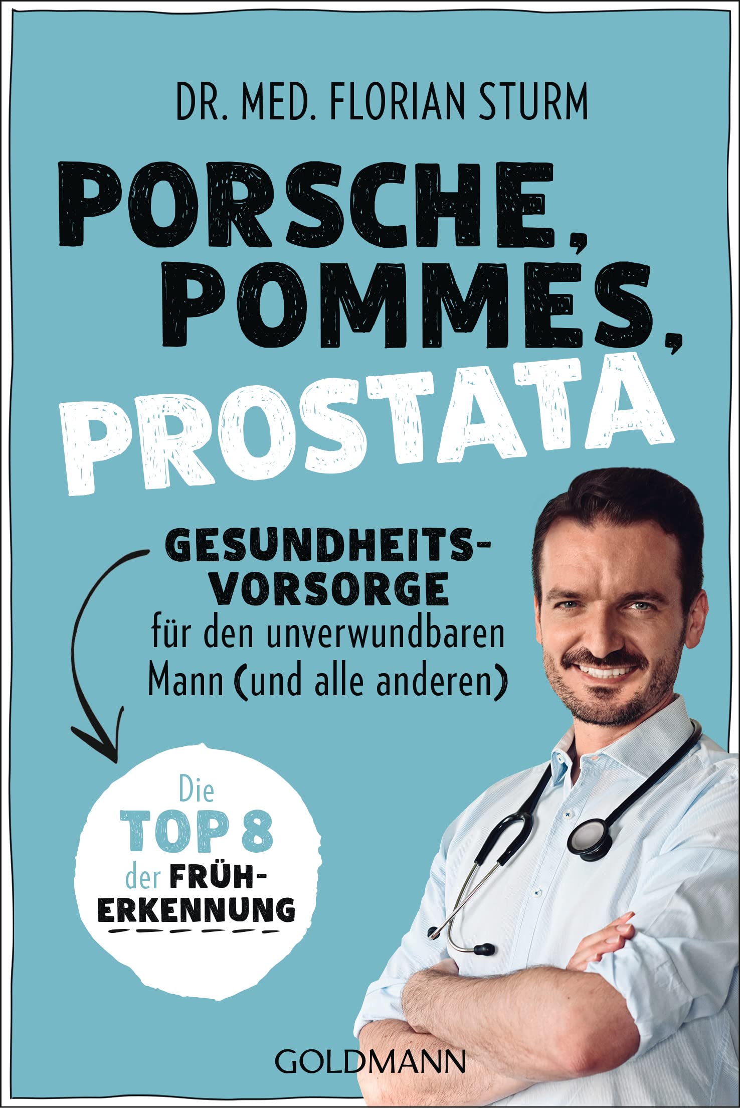 Porsche, Pommes, Prostata - Gesundheitsvorsorge für den unverwundbaren Mann (und alle anderen) Medicine