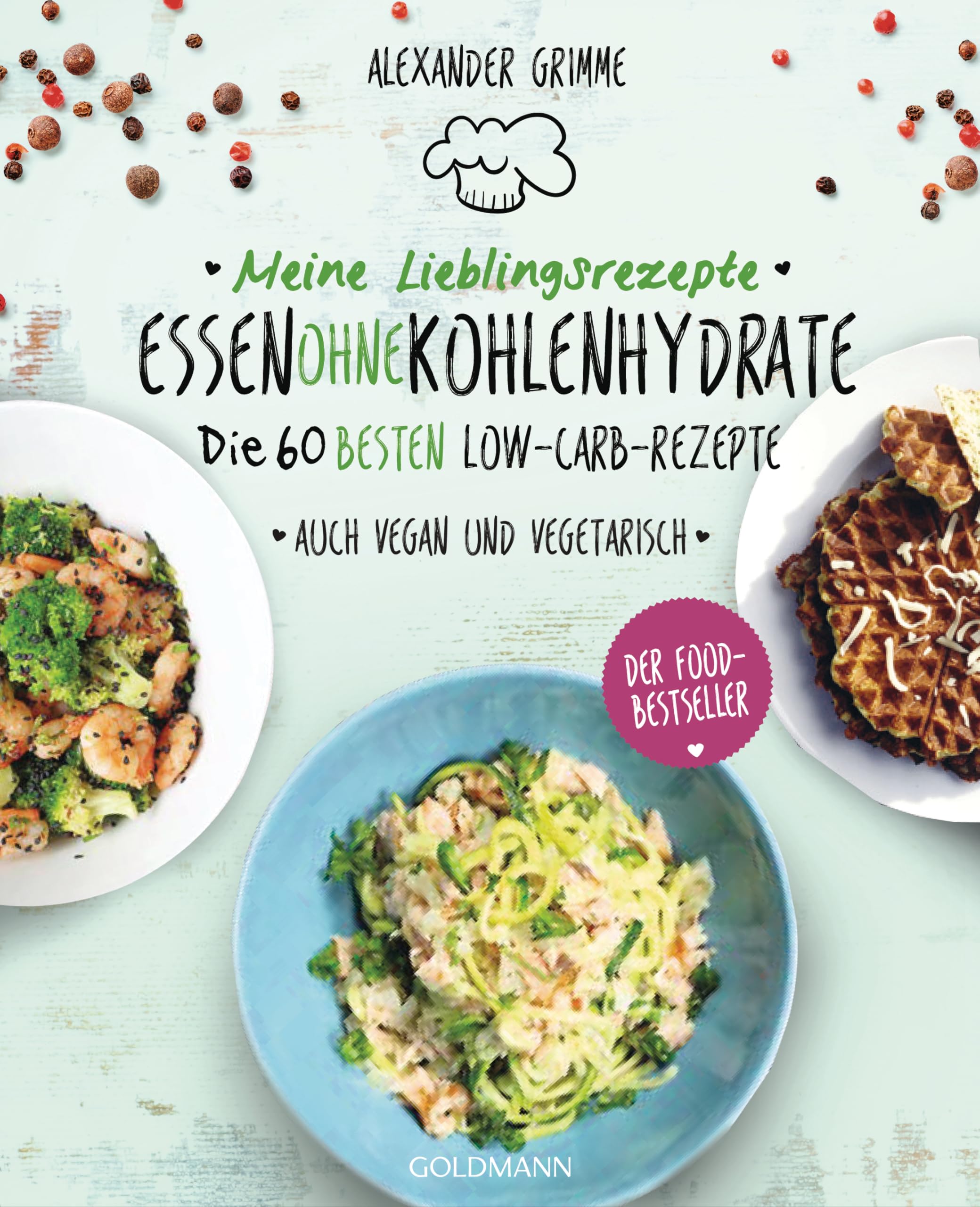 Meine Lieblingsrezepte: Essen ohne Kohlenhydrate Leisure, Home & Garden