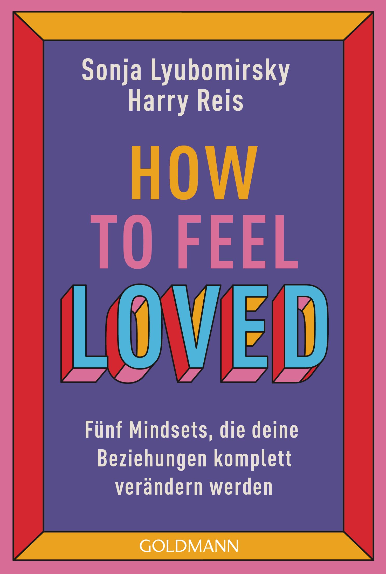 How to feel loved: Fünf Mindsets, die deine Beziehungen komplett verändern werden - Bestsellerautorin Sonja Lyubomirsky über die wirklich wichtigen Fragen zum Thema Beziehungen Eroticism