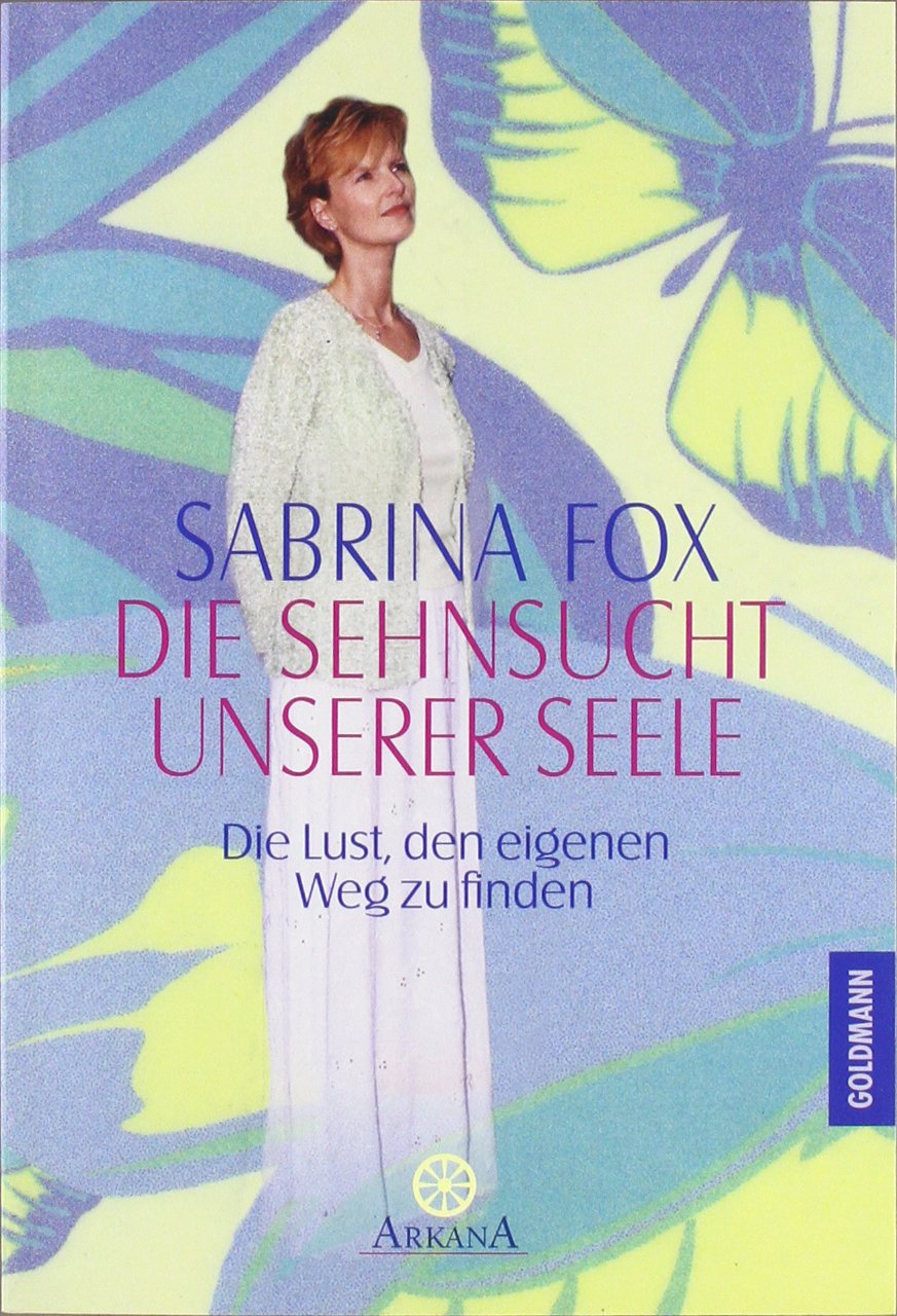 Die Sehnsucht unserer Seele: Die Lust, den eigenen Weg zu finden (Arkana) Religion & Esotericism