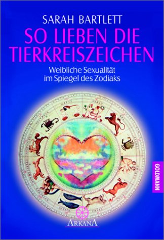So lieben die Tierkreiszeichen. Weibliche Sexualität im Spiegel des Zodiaks Partnership & Love
