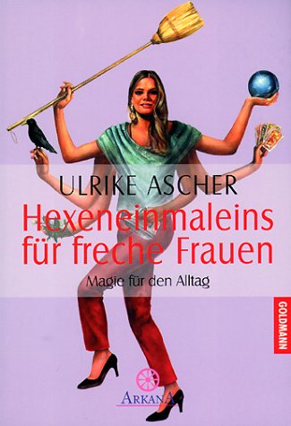 Hexeneinmaleins für freche Frauen. Magie für den Alltag Religion & Esotericism