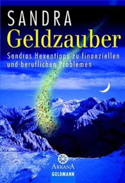 Geldzauber: Sandras Hexentipps zu finanziellen und beruflichen Problemen (Arkana) Business, Finance & Career