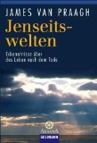 Jenseitswelten: Erkenntnisse über das Leben nach dem Tode Self-help