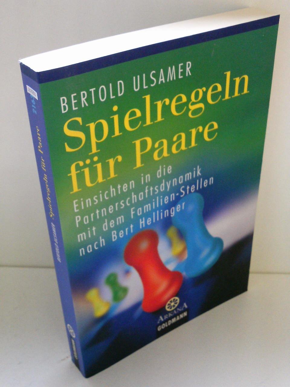 Spielregeln für Paare -: Einsichten in die Partnerschaftsdynamik mit dem Familien-Stellen nach Bert Hellinger (Arkana) Partnership & Love