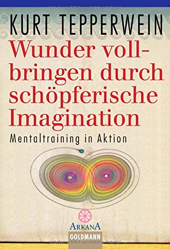 Wunder vollbringen durch schöpferische Imagination: Mentaltraining in Aktion Lifestyle