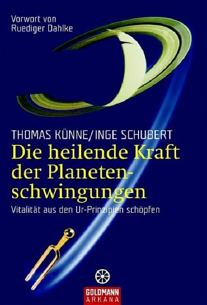 Die heilende Kraft der Planetenschwingungen: Vitalität aus den Ur-Prinzipien schöpfen - Vorwort von Ruediger Dahlke (Goldmann Esoterik / Grenzwissenschaften Esoterik) Self-help