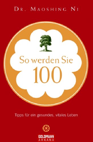 So werden Sie 100: Tipps für ein gesundes, vitales Leben Health, Nutrition & Fitness